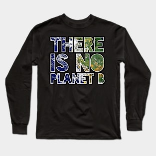 There Is No Planet B Long Sleeve T-Shirt